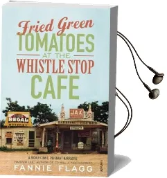 Fried Green Tomatoes at the Whistle Stop Cafe Audiobook download free by Fannie Flagg