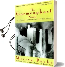 The Gormenghast Novels: Titus Groan / Gormenghast / Titus Alone Audiobook download free by Mervyn Peake