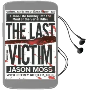 The Last Victim: A True-Life Journey Into the Mind of the Serial Killer Audiobook download free by Jason Moss