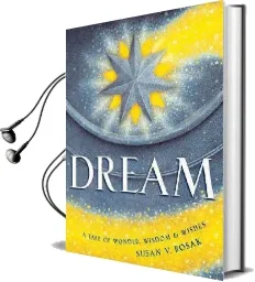 Dream: A Tale of Wonder, Wisdom & Wishes Audiobook download free by Susan V Bosak
