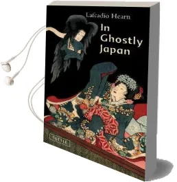 In Ghostly Japan: Spooky Stories With the Folklore, Superstitions and Traditions of old Japan Audiobook download free by Lafcadio Hearn