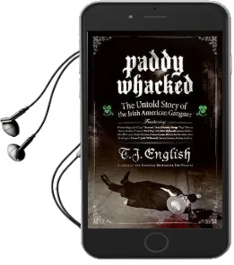 Paddy Whacked: The Untold Story of the Irish American Gangster Audiobook download free by T. J. English