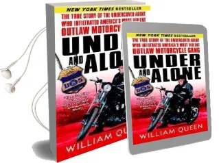 Under and Alone: The True Story of the Undercover Agent who Infiltrated America'S Most Violent Outlaw Motorcycle Gang Audiobook download free by William Queen