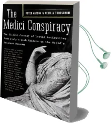 The Medici Conspiracy: The Illicit Journey of Looted Antiquities- From Italy'S Tomb Raiders to the World'S Greatest Museums Audiobook download free by Peter Watson