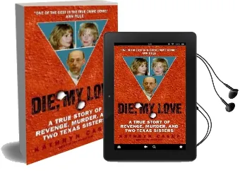 Die, my Love: A True Story of Revenge, Murder, and two Texas Sisters Audiobook download free by Kathryn Casey