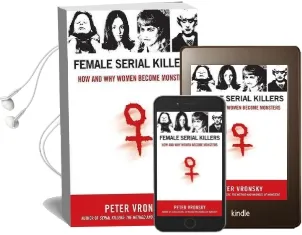 Female Serial Killers: How and why Women Become Monsters Audiobook download free by Peter Vronsky