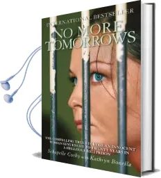 No More Tomorrows: The Compelling True Story of an Innocent Woman Sentenced to Twenty Years in a Hellhole Bali Prison Audiobook download free by Kathryn Bonella