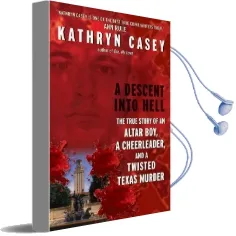 A Descent Into Hell: The True Story of an Altar Boy, a Cheerleader, and a Twisted Texas Murder Audiobook download free by Kathryn Casey