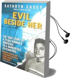 Evil Beside her: The True Story of a Texas Woman'S Marriage to a Dangerous Psychopath Audiobook download free by Kathryn Casey