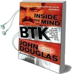 Inside the Mind of btk: The True Story Behind the Thirty-Year Hunt for the Notorious Wichita Serial Killer Audiobook download free by John Douglas