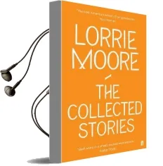 The Collected Stories of Lorrie Moore Audiobook download free by Lorrie Moore
