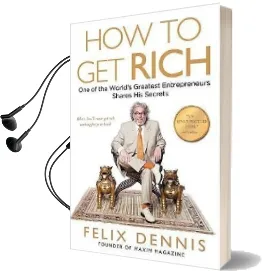 How to get Rich: One of the World'S Greatest Entrepreneurs Shares his Secrets Audiobook download free by Felix Dennis