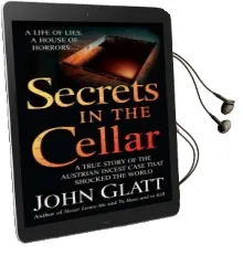 Secrets in the Cellar: A True Story of the Austrian Incest Case That Shocked the World Audiobook download free by John Glatt