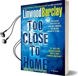 Too Close to Home: A Thriller Audiobook download free by Linwood Barclay