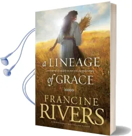 A Lineage of Grace: Five Stories of Unlikely Women who Changed Eternity Audiobook download free by Francine Rivers