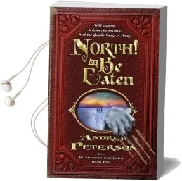 North! or be Eaten: Wild Escapes. a Desperate Journey. and the Ghastly Grey Fangs of Dang. Audiobook download free by Andrew Peterson