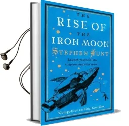 The Rise of the Iron Moon Audiobook download free by Stephen Hunt