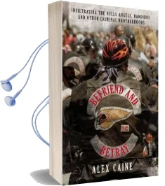 Befriend and Betray: Infiltrating the Hells Angels, Bandidos and Other Criminal Brotherhoods Audiobook download free by Alex Caine