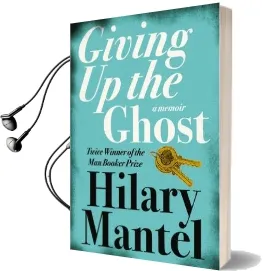 Giving up the Ghost: A Memoir Audiobook download free by Hilary Mantel