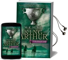 King Arthur: The Bloody cup (King Arthur Trilogy 3): A Thrilling Historical Adventure of Treason and Turmoil Audiobook download free by M. K. Hume