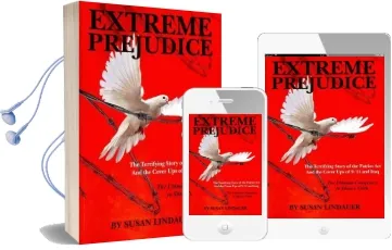 Extreme Prejudice: The Terrifying Story of the Patriot act and the Cover ups of 9/11 and Iraq: The Ultimate Conspiracy to Silence Truth Audiobook download free by Susan Lindauer