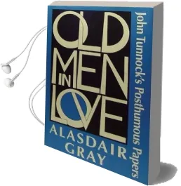 Old men in Love: John Tunnock'S Posthumous Papers Audiobook download free by Alasdair Gray