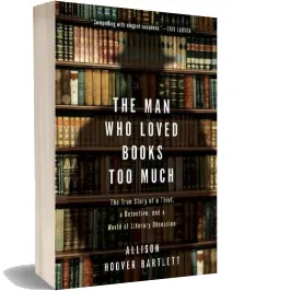 The man who Loved Books too Much: The True Story of a Thief, a Detective, and World of Literary Obsession Audiobook download free by Allison Hoover Bartlett