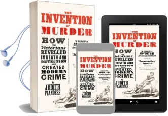 The Invention of Murder: How the Victorians Revelled in Death and Detection and Created Modern Crime Audiobook download free by Judith Flanders