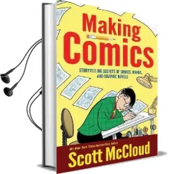 Making Comics: Storytelling Secrets of Comics, Manga and Graphic Novels Audiobook download free by Scott Mccloud