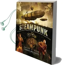 Steampunk: An Illustrated History of Fantastical Fiction, Fanciful Film and Other Victorian Visions Audiobook download free by Brian J. Robb