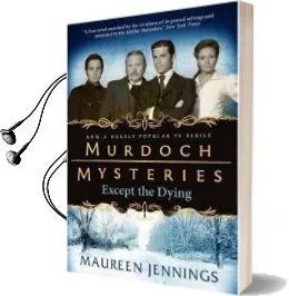 Murdoch Mysteries - Except the Dying Audiobook download free by Maureen Jennings