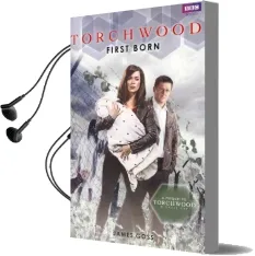 Torchwood: First Born Audiobook download free by James Goss