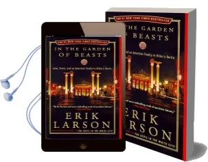 In the Garden of Beasts: Love, Terror, and an American Family in Hitler'S Berlin Audiobook download free by Erik Larson