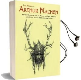 The Works of Arthur Machen: House of Souls, the Hill of Dreams, the Three Impostors and Other Tales of the Sacred and Profane Audiobook download free by Arthur Machen