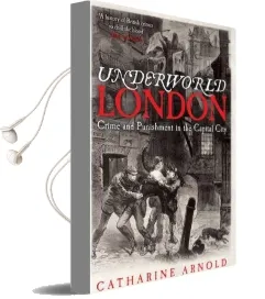 Underworld London: Crime and Punishment in the Capital City Audiobook download free by Catharine Arnold