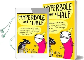 Hyperbole and a Half: Unfortunate Situations, Flawed Coping Mechanisms, Mayhem, and Other Things That Happened Audiobook download free by Allie Brosh