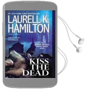 Kiss the Dead: An Anita Blake, Vampire Hunter Novel Audiobook download free by Laurell K Hamilton