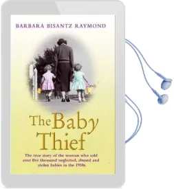 The Baby Thief: The True Story of the Woman who Sold Over Five Thousand Neglected, Abused and Stolen Babies in the 1950S. Audiobook download free by Barbara Bisantz Raymond