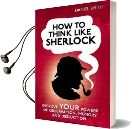 How to Think Like Sherlock: Improve Your Powers of Observation, Memory and Deduction Audiobook download free by Daniel Smith