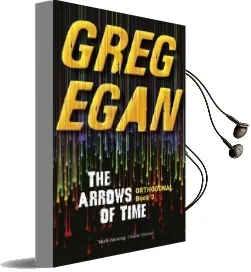 The Arrows of Time: Orthogonal Book Three Audiobook download free by Greg Egan