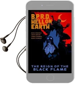 B.P.R.D. Hell on Earth Volume 9: The Reign of the Black Flame Audiobook download free by Mike Mignola