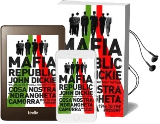 Mafia Republic: Italy'S Criminal Curse. Cosa Nostra, 'Ndrangheta and Camorra From 1946 to the Present Audiobook download free by John Dickie