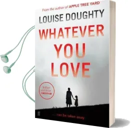 Whatever you Love Audiobook download free by Louise Doughty