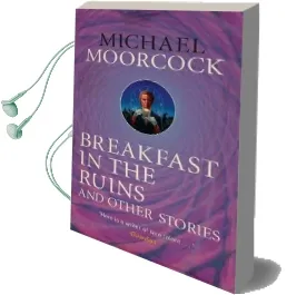 Breakfast in the Ruins and Other Stories: The Best Short Fiction of Michael Moorcock Volume 3 Audiobook download free by Michael Moorcock