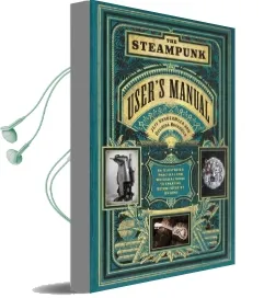 Steampunk User'S Manual: An Illustrated Practical and Whimsical g: An Illustrated Practical and Whimsical Guide to Creating Retro-Futurist Dreams Audiobook download free by Jeff Vandermeer