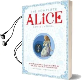 The Complete Alice: Alice'S Adventures in Wonderland and Through the Looking-Glass and What Alice Found There Audiobook download free by Lewis Carroll