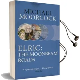 Elric: The Moonbeam Roads Audiobook download free by Michael Moorcock