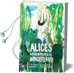 Classics Reimagined, Alice'S Adventures in Wonderland Audiobook download free by Lewis Carroll