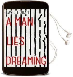 A man Lies Dreaming: An Extraordinary Story of Revenge and Redemption From World Fantasy Award-Winning Author of Osama Audiobook download free by Lavie Tidhar
