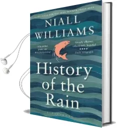 History of the Rain: Longlisted for the man Booker Prize 2014 Audiobook download free by Niall Williams
